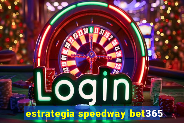 estrategia speedway bet365